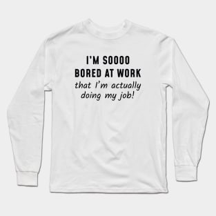 Actually Doing My Job Long Sleeve T-Shirt